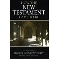 How the New Testament Came to Be: The 35th Annual Sidney B. Sperry Symposium 1590386272 Book Cover