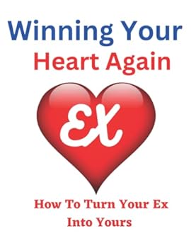 Paperback How To Win Your Heart Again: How To Turn Your Ex Into Yours Book