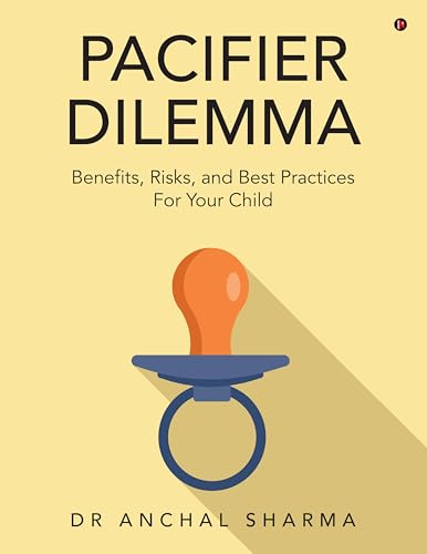 Pacifier Dilemma: Benefits, Risks and Best practices for your child