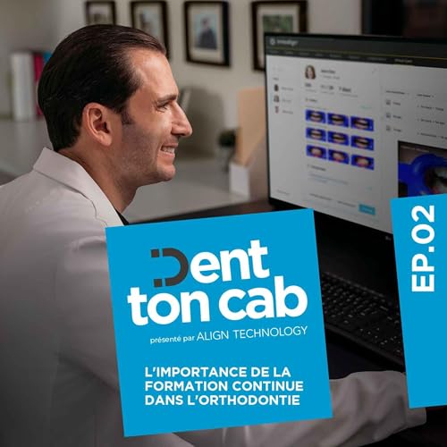 #2 - Dr. Cyrille Fouquet (orthodontiste) - L'importance de la formation continue dans l'orthodontie