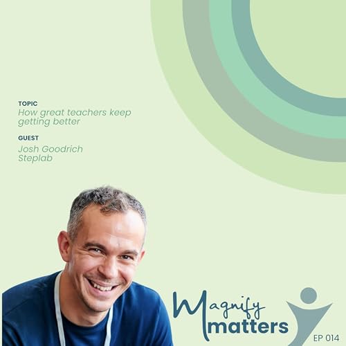 How great teachers keep getting better with Josh Goodrich