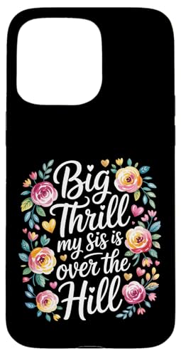 Big Thrill My Sis Is Over The Hill �a�������[���A���[�X�g �X�}�z�P�[�X iPhone 15 Pro Max �p