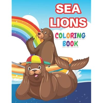 Sea Lions Coloring Book: Great For Gifting, 105 Fun Coloring Pages With A Plenty Of Big Things To Color