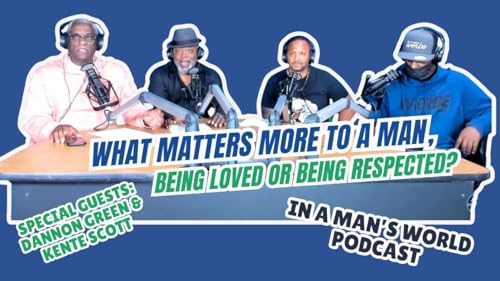 Respect vs Love: What Matters More to Men? | In A Man&rsquo;s World Podcast