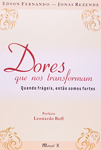 Dores que nos transformam: quando frágeis, então somos fortes