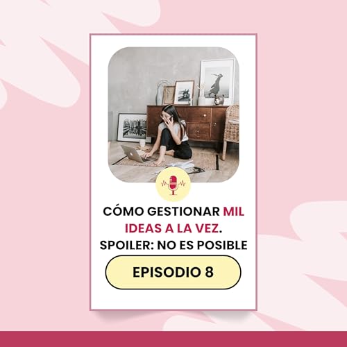 C&oacute;mo gestionar mil ideas a la vez (spoiler: no puedo)