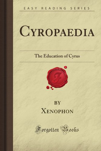 Cyropaedia: The Education of Cyrus (Forgotten Books)