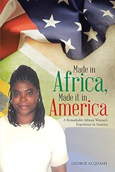 Paperback Made in Africa, Made It in America: A Remarkable African Woman's Experience in America Book
