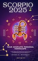 Your Complete Scorpio 2025 Personal Horoscope: Monthly Astrological Prediction Forecast Readings of Zodiac Astrology Sun Star Signs- Love, Romance, ... Travel, Spirituality. (2025 Cosmic Navigator) B0D6YZPSKY Book Cover