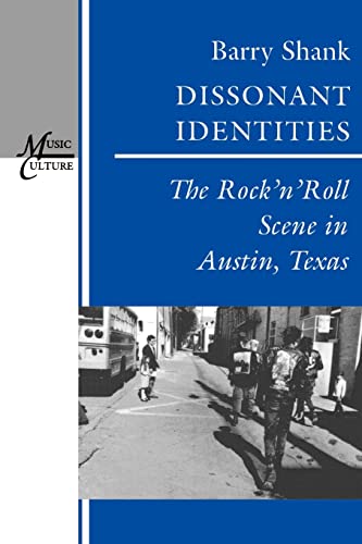 Dissonant Identities: The Rock'n'Roll Scene in Austin, Texas (Music / Culture)
