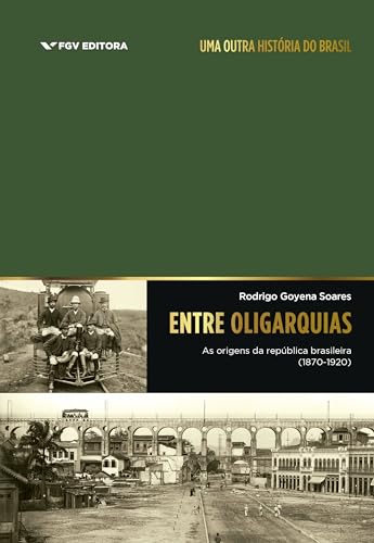 Entre oligarquias: as origens da república brasileira (1870-1920)