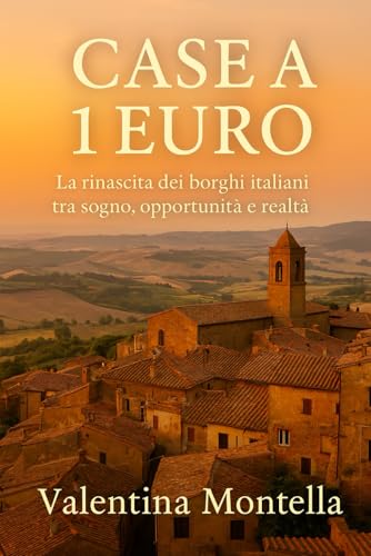 Case a 1 Euro: La rinascita dei borghi italiani tra sogno, opportunita e realta