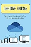 Onedrive Storage: What You Can Do With The Onedrive Application (English Edition)