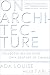 On Architecture: Collected Reflections on a Century of Change