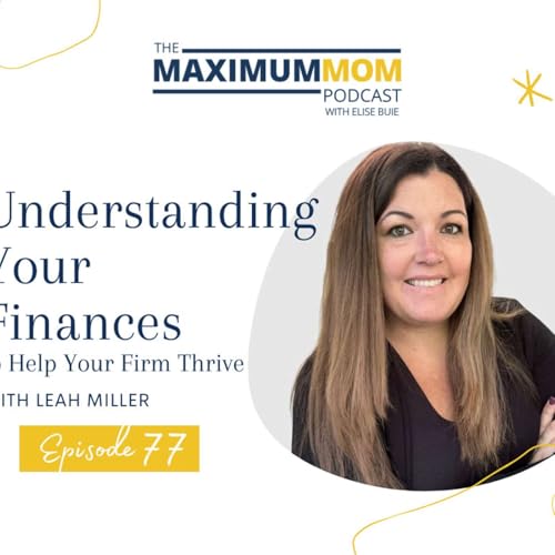 Understanding Your Finances to Help Your Firm Thrive with Leah Miller