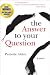 The Answer to Your Question