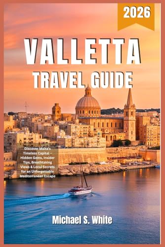 VALLETTA Travel Guide 2026: Discover Malta’s Timeless Capital – Hidden Gems, Insider Tips, Breathtaking Views & Local Secrets for an Unforgettable Mediterranean Escape