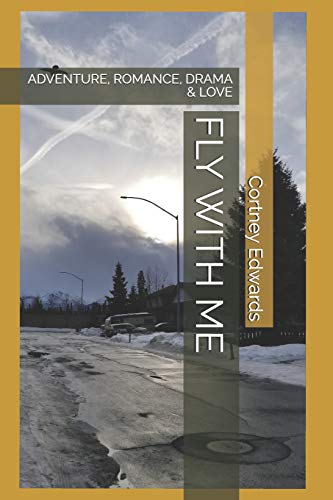 FLY WITH ME: ADVENTURE, ROMANCE, DRAMA & LOVE