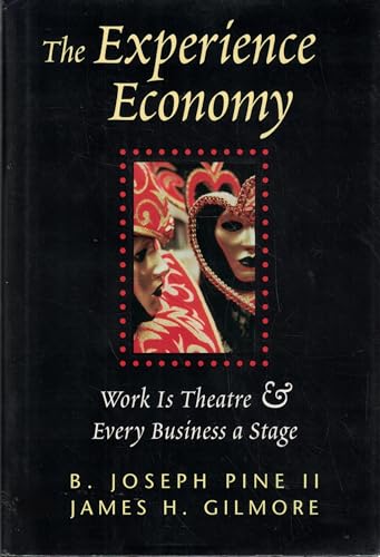 The Experience Economy: Work Is Theater & Every Business a Stage