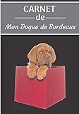 CARNET de Mon Dogue de Bordeaux.: Carnet de santé et d’éducation pour chiens | 157 pages, 17cm x 25cm | Idéal pour les propriétaires d’un Dogue de Bordeaux |