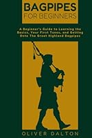 Bagpipes For Beginners: A Beginner’s Guide to Learning the Basics, Your First Tunes, and Getting Onto The Great Highland Bagpipes B0DF7W5JLP Book Cover