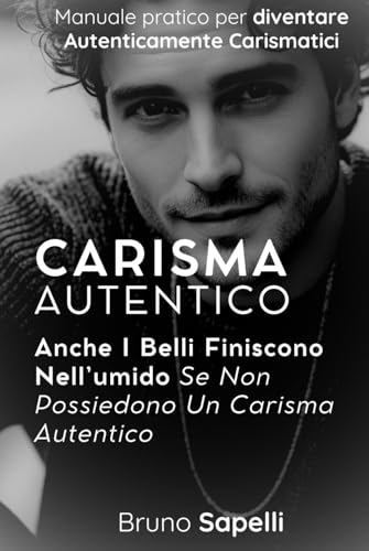Carisma Autentico: Anche I Belli Finiscono Nell’umido Se Non Possiedono Un Carisma Autentico