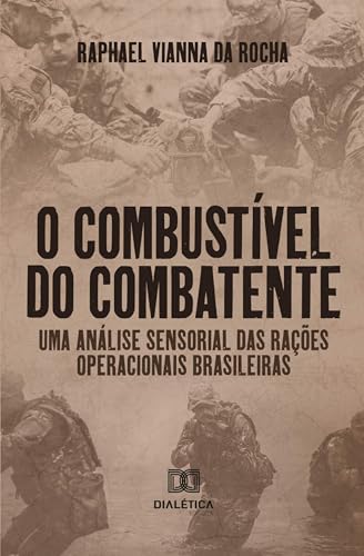 O Combustível do Combatente: uma análise sensorial das rações operacionais brasileiras (Portuguese Edition)