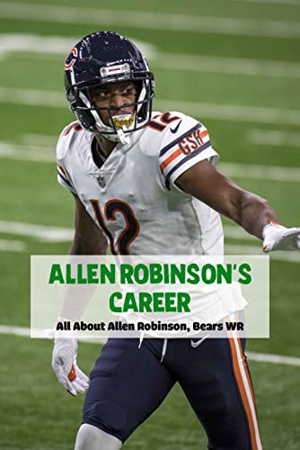 Allen Robinson’s Career: All About Allen Robinson, Bears WR: Allen Robinson, Bears WR