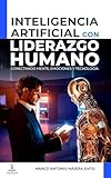  Inteligencia Artificial con Liderazgo Humano: Conectando Mente, Emociones y Tecnología