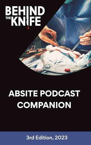 Behind the Knife - ABSITE Podcast Companion: 3rd Edition, 2023Q