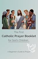 The First Catholic Prayer Booklet for God's Children: A Beginner's Guide to Prayer B0DBDBSGXN Book Cover