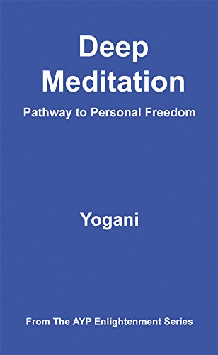 Deep Meditation - Pathway to Personal Freedom (AYP Enlightenment Series Book 1)