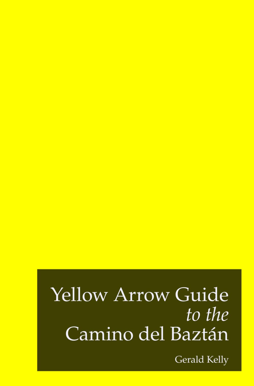 Yellow Arrow Guide to the Camino del Baztán: From Bayonne to Pamplona
