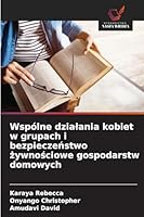Wspólne dzialania kobiet w grupach i bezpieczenstwo zywnosciowe gospodarstw domowych (Polish Edition) 6209014011 Book Cover
