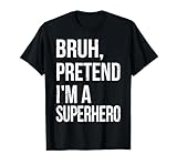 Bruh Pretend I'm A Superhero Halloween Lazy Easy DIY Costume T-Shirt, Men, Black, Small