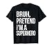Bruh Pretend I'm A Superhero Halloween Lazy Easy DIY Costume T-Shirt, Men, Black, Small