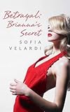 By Velardi, Sofia Betrayal: Brianna's Secret: Volume 2 (The Betrayal Series) Paperback - April 2014