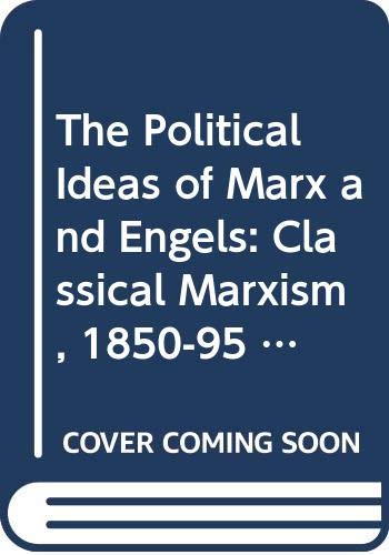Classical Marxism, 1850-95 (v. 2) (The Political Ideas of Marx and Engels)