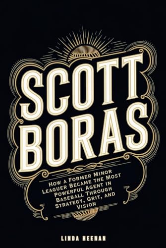 SCOTT BORAS: How a Former Minor Leaguer Became the Most