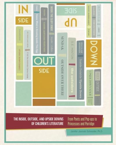The Inside, Outside, and Upside Downs of Children's Literature: From Poets and Pop-ups to Princesses and Porridge