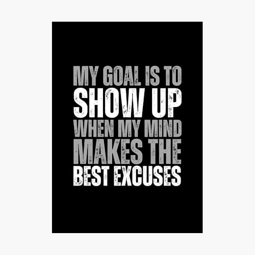 My goal is show up when my mind makes the best excuses - Motivational Gym Quotes Poster Metal Tin Signs Cafe Beer Bar Decoration plaque 8X12" Inches Wall Art Home Decor