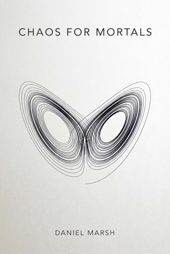 Chaos for Mortals: Navigating the Hidden Math of Uncertainty, Complexity, and the Butterfly Effect (Philosophy)