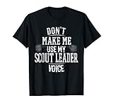 Don't Make Me Use My Scout Leader Voice T-Shirt Funny Gift