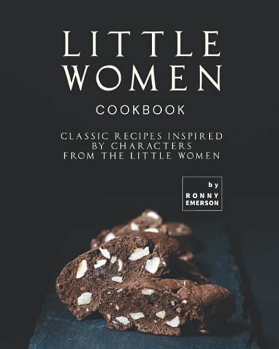 Little Women Cookbook: Classic Recipes Inspired by Characters from the Little Women