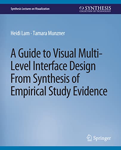 A Guide to Visual Multi-Level Interface Design From Synthesis of Empirical Study Evidence (Synthesis Lectures on Visualization)