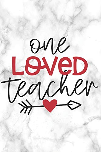 One Loved Teacher: Teacher Appreciation Notebook | Valentine Day Present for Favorite Teacher or Coach (Romantic Journals and Coloring Books for Adults and Kids)