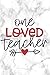 One Loved Teacher: Teacher Appreciation Notebook | Valentine Day Present for Favorite Teacher or Coach (Romantic Journals and Coloring Books for Adults and Kids)