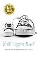 What Happens Next?: Raising a Son with Autism: A Father's Story 1450792995 Book Cover