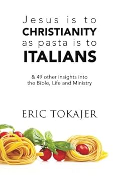 Paperback Jesus is to Christianity as Pasta is to Italians: & 49 other insights into the Bible, Life and Ministry Book