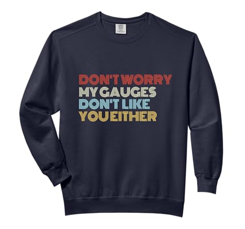 Don't Worry My Gauges Don't Like You Either Funny Piercings Comfort Colors Adult Sweatshirt
